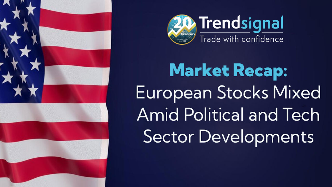 Market Recap: European Stocks Mixed Amid Political and Tech Sector Developments