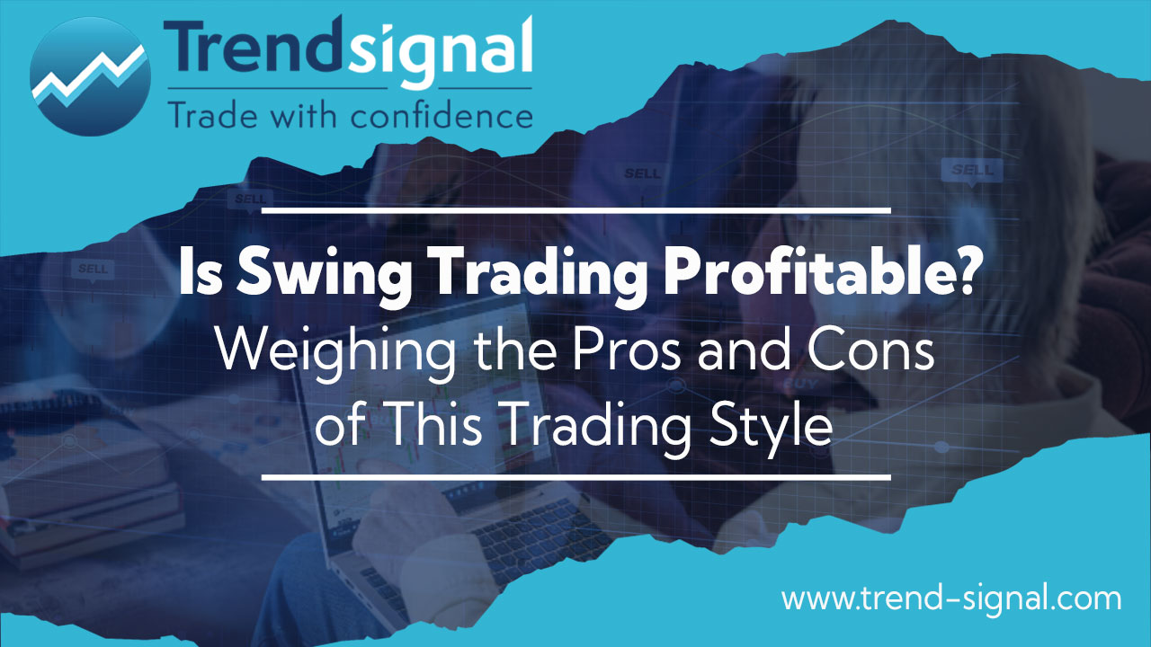 Is Swing Trading Profitable? Weighing the Pros and Cons